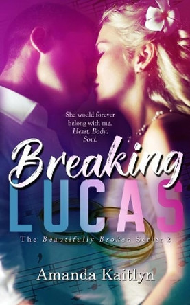 Breaking Lucas by Amanda Kaitlyn 9781539108726