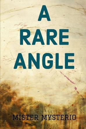 A Rare Angle by Mister Mysterio 9798616853752