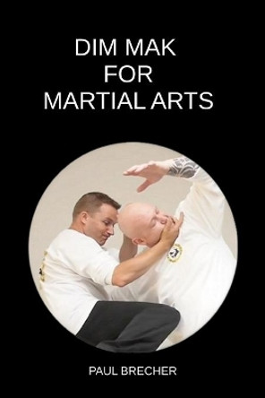 Dim Mak for Martial Arts by Paul Brecher 9798640516777