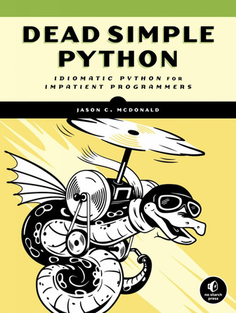 Dead Simple Python: Idiomatic Python for Impatient Programmers by Jason C. McDonald