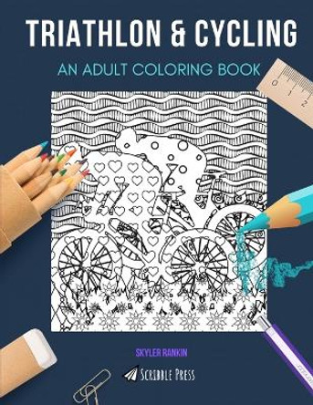 Triathlon & Cycling: AN ADULT COLORING BOOK: An Awesome Coloring Book For Adults by Skyler Rankin 9798640693515