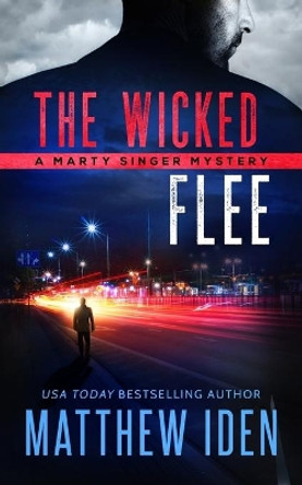 The Wicked Flee: A Marty Singer Mystery by Matthew Iden 9798610337975