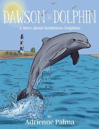 Dawson the Dolphin by Adrienne Palma 9781957262284