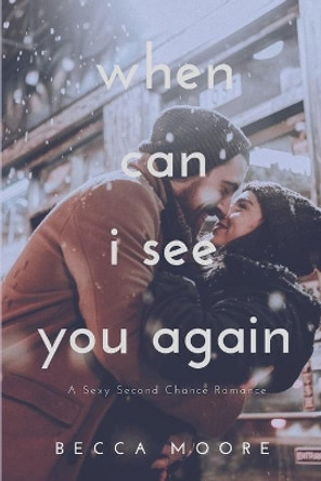 When Can I See You Again: A Second Chance Romance by Becca Moore 9798613709755