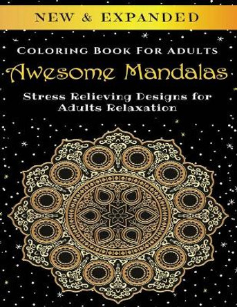 Awesome Mandalas - Adult Coloring Book: Stress Relieving Mandala Designs for Adults Relaxation by Palmcloud Corporation 9798642651438