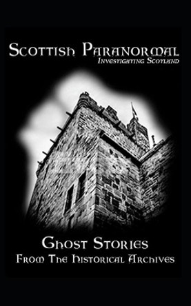 Scottish Paranormal: Ghost Stories from the Historical Archives by Gregor Stewart 9798614403799