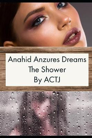 Anahid Anzures Dream: The Shower by Actj Actj 9798645532673