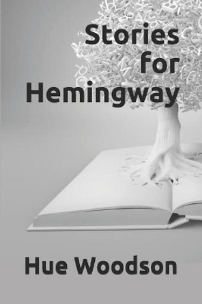 Stories for Hemingway by Hue Woodson 9781973439578