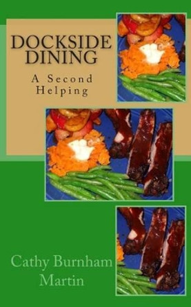 Dockside Dining: A Second Helping by Cathy Burnham Martin 9781939220288