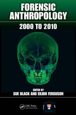 Forensic Anthropology: 2000 to 2010 by Sue Black