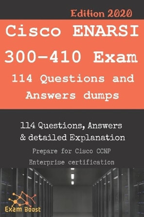 Cisco ENARSI 300-410 Exam 114 Questions and Answers dumps: Actual Exam to prepare to CCNP Enterprise Certification by Exam Boost 9798646217494