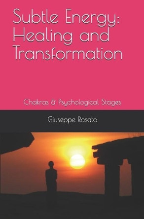 Subtle Energy: Healing and Transformation: Chakras & Psychological Stages by Giuseppe Rosato 9798630226341