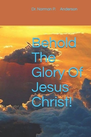 Behold The Glory Of Jesus Christ!: Group Study Guide Included by Norman P Anderson 9798646220135