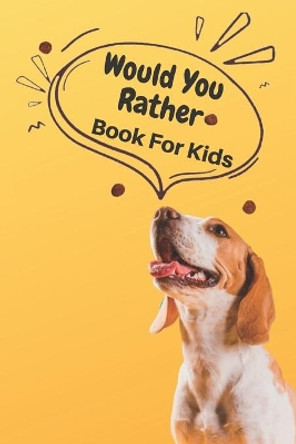 Would You Rather Book For Kids: A book, hard choices, ridiculous scenarios and funny situations that the whole family will love by Marouan Idnaser 9798632549745