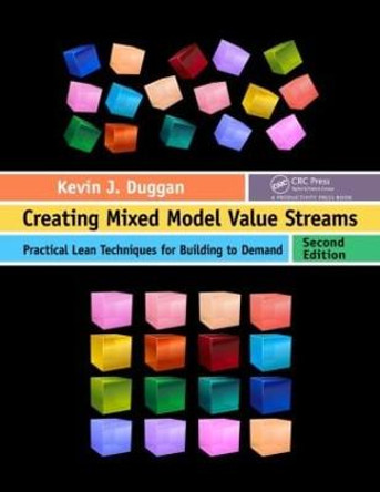 Creating Mixed Model Value Streams: Practical Lean Techniques for Building to Demand, Second Edition by Kevin J. Duggan