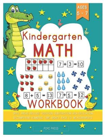 Kindergarten Math Workbook: Kindergarten and 1st Grade Workbook Age 5 - 7 - Early Reading and Writing, Numbers 0-20, Addition and Subtraction Activities Worksheets (Homeschooling Activity Books 1) by Ford Press 9798648063129
