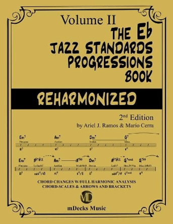 The Eb Jazz Standards Progressions Book Vol. 2: Chord Changes with full Harmonic Analysis, Chord-scales and Arrows & Brackets by Mario Cerra 9798649403849