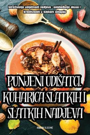 Punjeni Udisatci. Kuharica Slatkih I Slatkih Nadjeva by Dominik Vlahovic 9781835832332