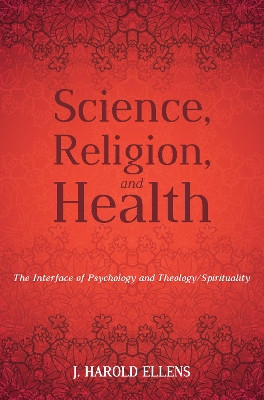 Science, Religion, and Health by J Harold Ellens 9781532601767