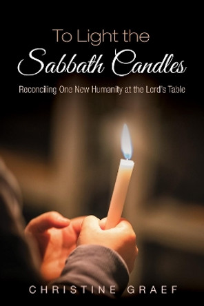 To Light the Sabbath Candles by Christine Graef 9781532656576