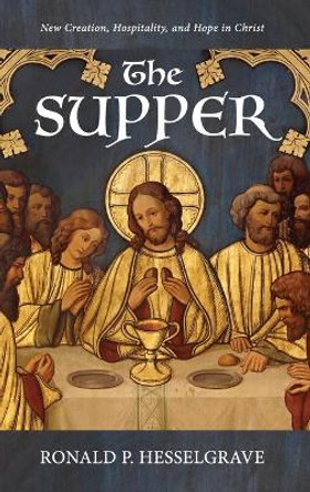 The Supper by Ronald P Hesselgrave 9781532675775