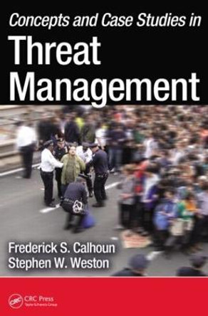 Concepts and Case Studies in Threat Management by Frederick S. Calhoun