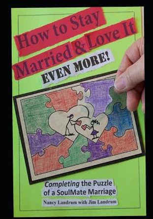 How to Stay Married & Love It EVEN MORE!: Completing the Puzzle of a SoulMate Marriage by Jim Landrum 9798648689923