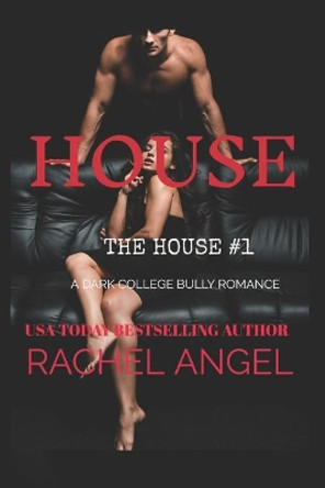 House: A Dark College Bully Romance by Rachel Angel 9798648744974