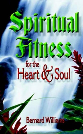 Spiritual Fitness for the Heart and Soul by Bernard Williams 9781589423084