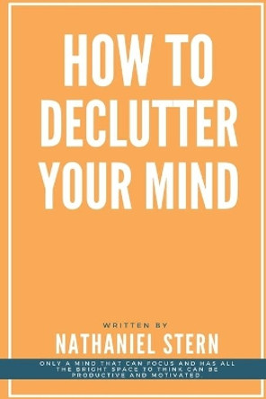 How to Declutter Your Mind by Nathaniel Stern 9798648948563