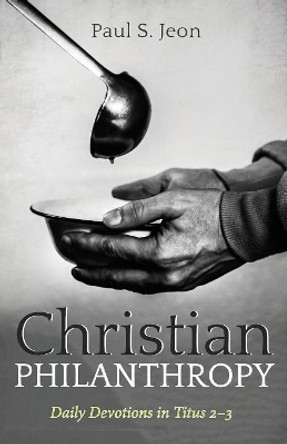 Christian Philanthropy by Paul S Jeon 9781532681127