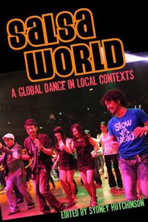 Salsa World: A Global Dance in Local Contexts by Sydney Hutchinson