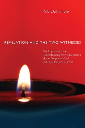 Revelation and the Two Witnesses by Rob Dalrymple 9781610971386