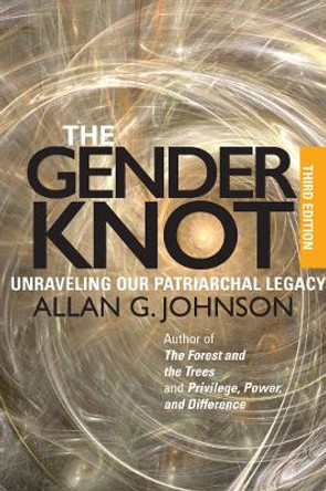 The Gender Knot: Unraveling Our Patriarchal Legacy by Allan Johnson