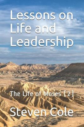 Lessons on Life and Leadership: The Life of Moses (2) by Steven J Cole 9798649609258