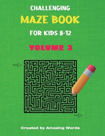 Challenging Maze Book for Kids 8-12 Volume 3 (Kids Activity Book) by Amazing Words 9798650731962