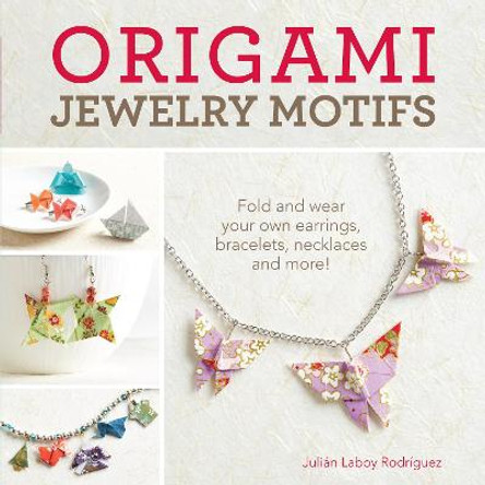 Origami Jewelry Motifs: Fold and wear your own earrings, bracelets, necklaces and more! by J. Rodriguez