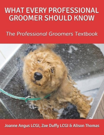 What Every Professional Groomer Should Know: The Professional Groomers Textbook by Zoe Duffy 9798651154777
