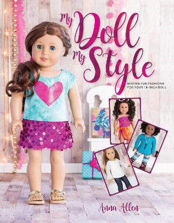 My Doll, My Style: Sewing Fun Fashions for Your 18-inch Doll by A. Allen