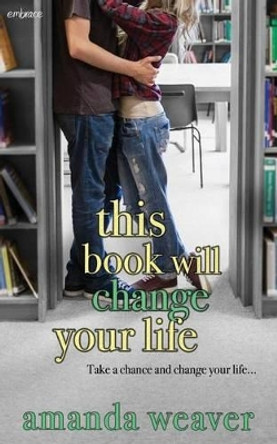 This Book Will Change Your Life by Amanda Weaver 9781943892815