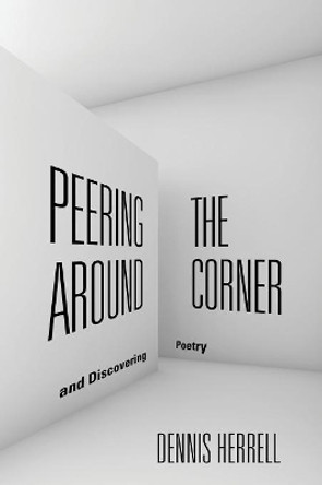 Peering Around the Corner by Dennis Herrell 9781601459411