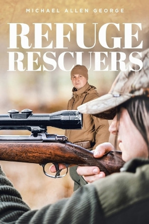 Refuge Rescuers by Michael Allen George 9781641337304