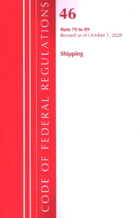 Code of Federal Regulations, Title 46 Shipping 70-89, Revised as of October 1, 2020 by Office of the Federal Register (U S ) 9781641437097