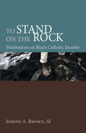 To Stand on the Rock by Joseph a Sj Brown 9781610975681