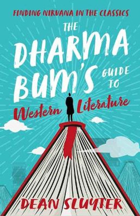 The Dharma Bum's Guide to Western Literature: Finding Nirvana in the Classics by Dean Sluyter