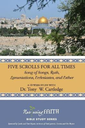 Five Scrolls for All Times: Song of Songs, Ruth, Lamentations, Ecclesiastes, and Esther by Tony W Cartledge 9781635280210