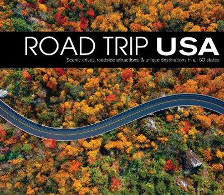 Road Trip USA: Scenic Drives, Roadside Attractions, & Unique Destinations in All 50 States by Publications International Ltd 9781639384143