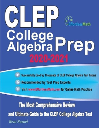 CLEP College Algebra Prep 2020-2021: The Most Comprehensive Review and Ultimate Guide to the CLEP College Algebra Test by Reza Nazari 9781646129287