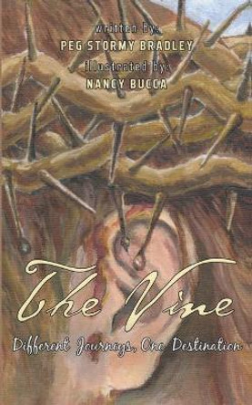 The Vine: Different Journeys, One Destination by Peg Stormy Bradley 9781646452521