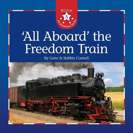 All Aboard the Freedom Train by Gene Carnell 9781630514358